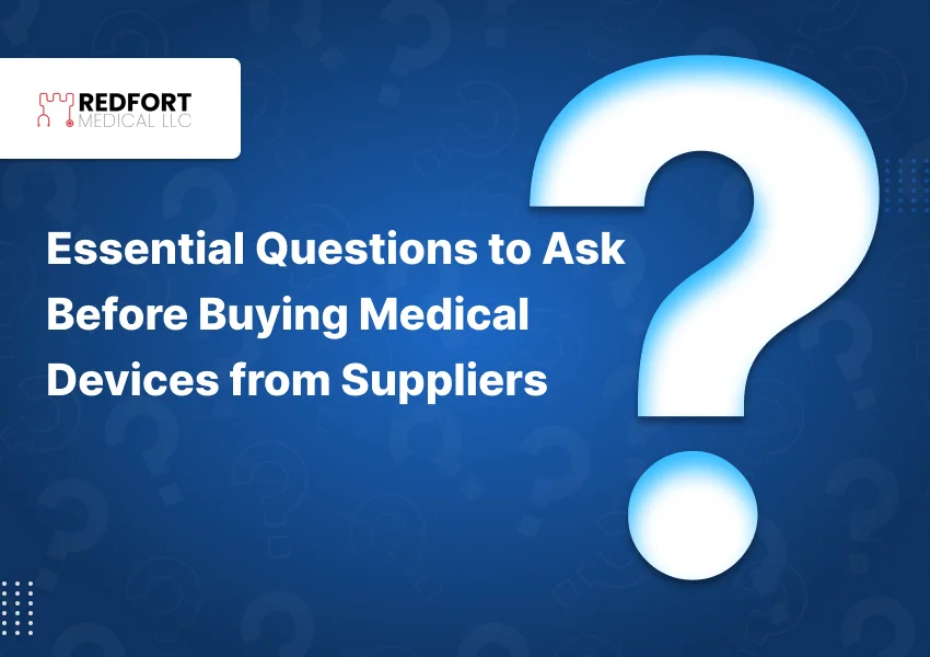Blog 3 Essential Questions to Ask Before Buying Medical Devices from Suppliers